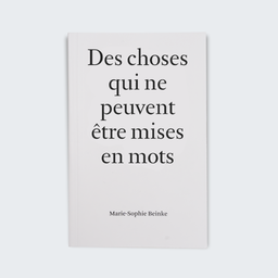 [MSB0001_FR] Marie-Sophie Beinke. Des choses qui ne peuvent être mises en mots